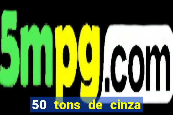 50 tons de cinza online dublado